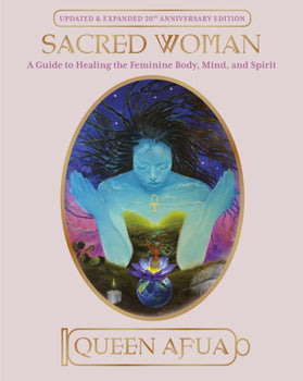 Sacred Woman: A Guide to Healing the Feminine Body, Mind, and Spirit | Queen Afua