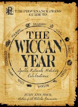 The Provenance Press Guide to the Wiccan Year: A Year Round Guide to Spells, Rituals, and Holiday Celebrations | Judy Ann Nock