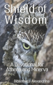 Shield of Wisdom: A Devotional for Athena and Minerva | P. Sufenas Virius Lupus