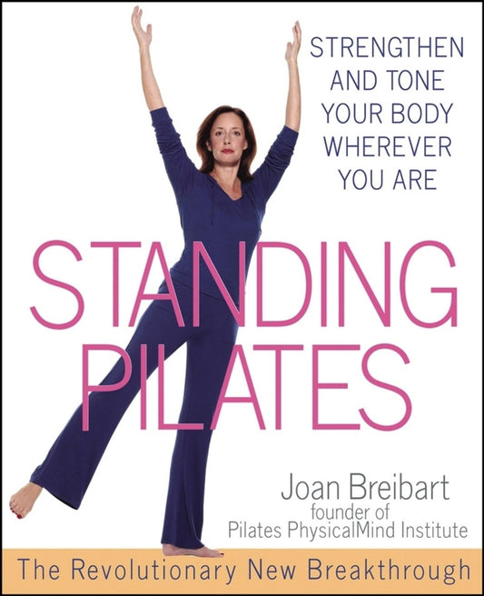 Standing Pilates: Strengthen and Tone Your Body Wherever You Are